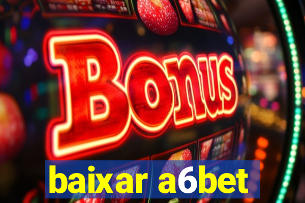 baixar a6bet